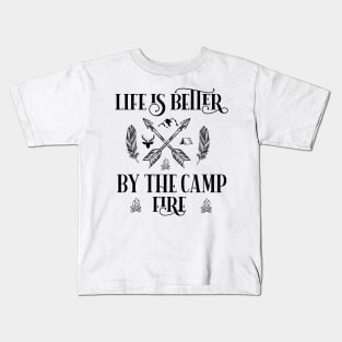 Life is Better By Camp Fire Adventure Camping Hiking Gifts Kids T-Shirt